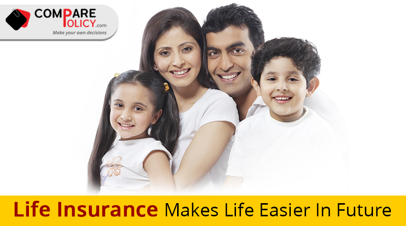Life insurance makes life easier in future