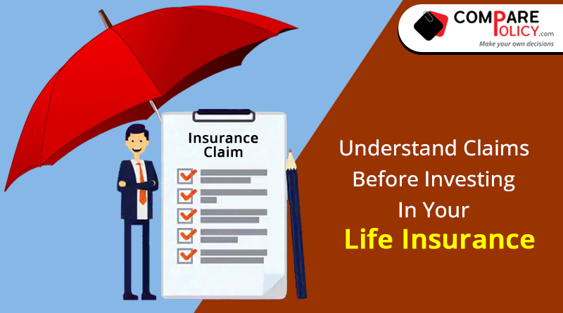 Understand claims before Investing in your Life Insurance