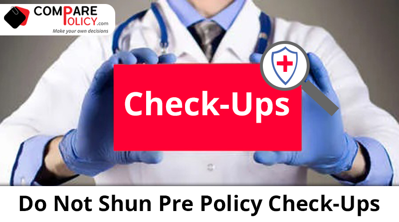 Do not Shun Pre Policy Check-Ups