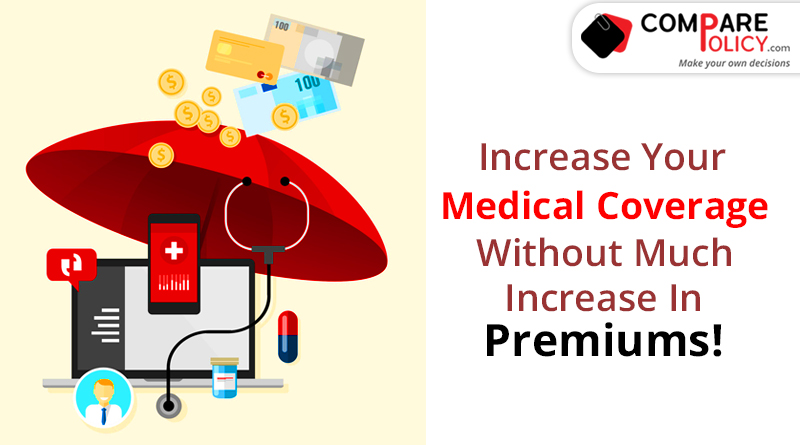 Increase your medical coverage without much increase in premiums