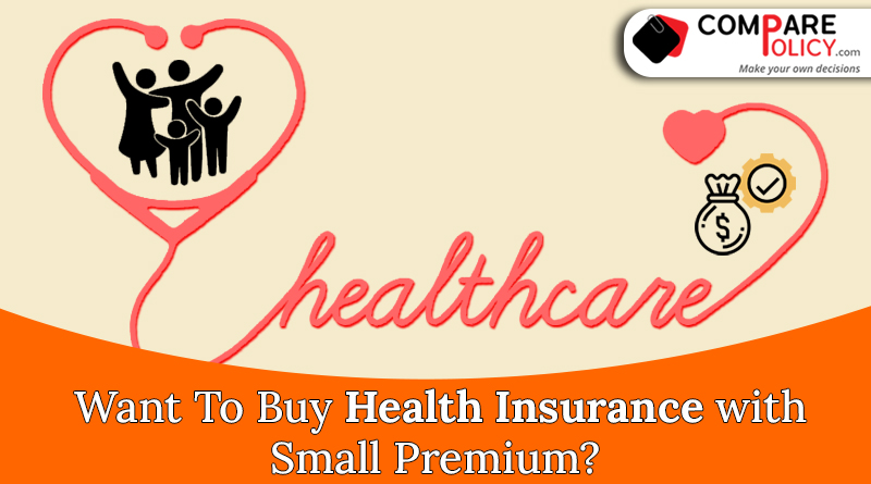 Want to buy health insurance with small premium