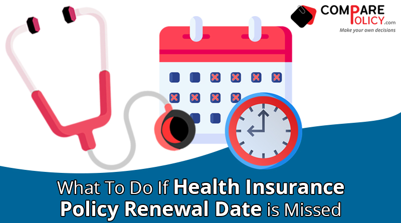 What to do if health insurance policy renewal date is missed