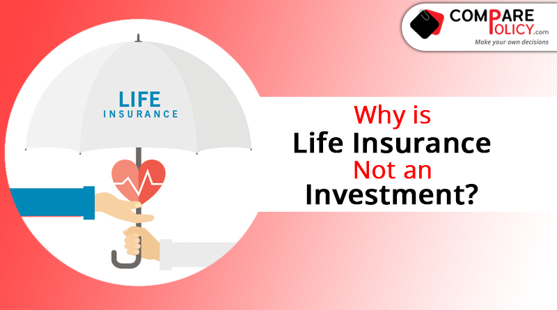 Why is Life insurance not an investment
