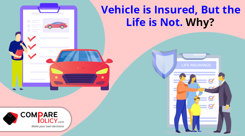 Vehicle is insured, but the Life is not. Why?