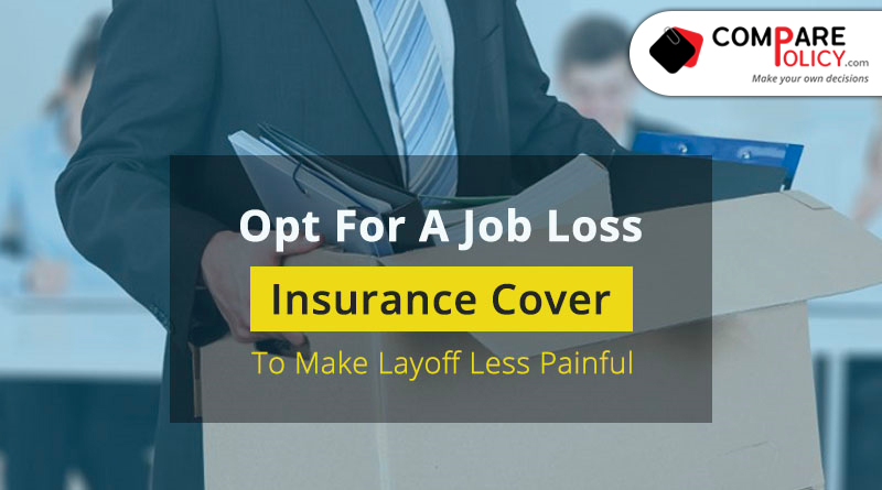 opt for a job loss insurance cover to make lay off less painful