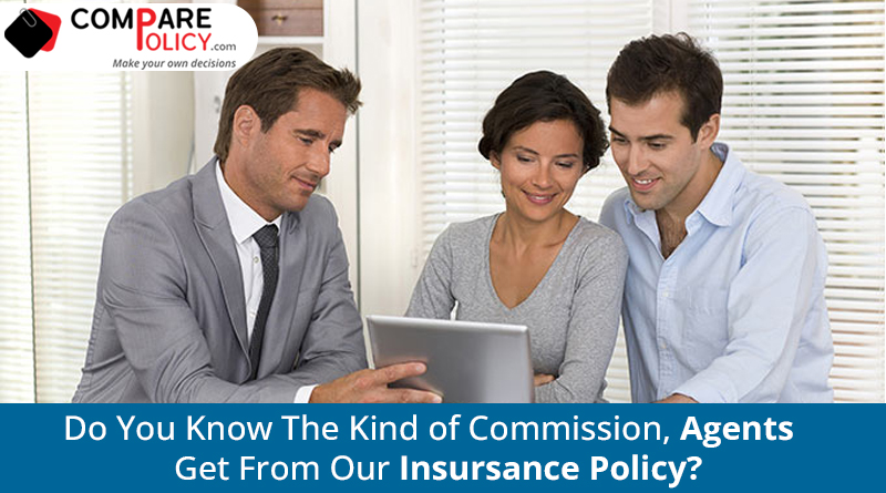 Do you know the kind of commission, Agents get from our insurance policy