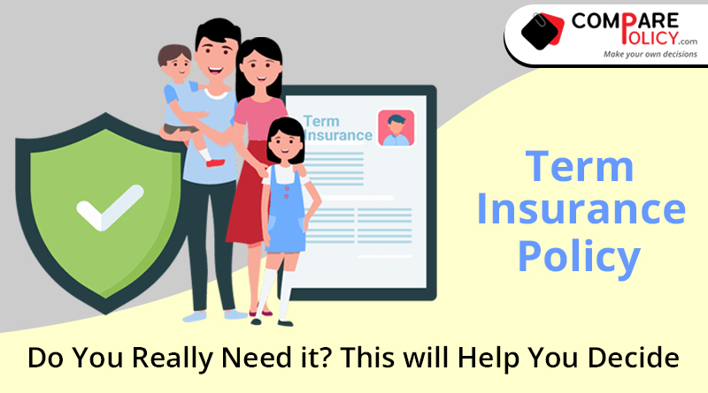 Term insurance policy, do you really need it, this will help you decide