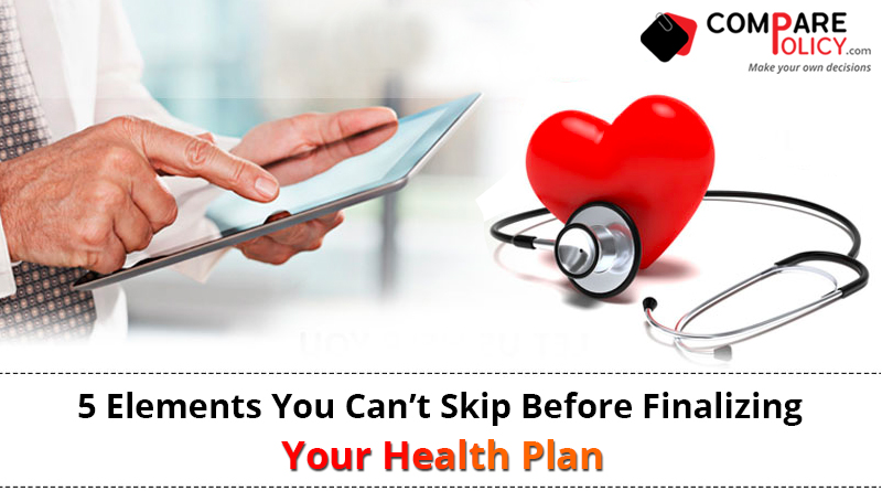 5 elements you can't skip before finalizing your health plan