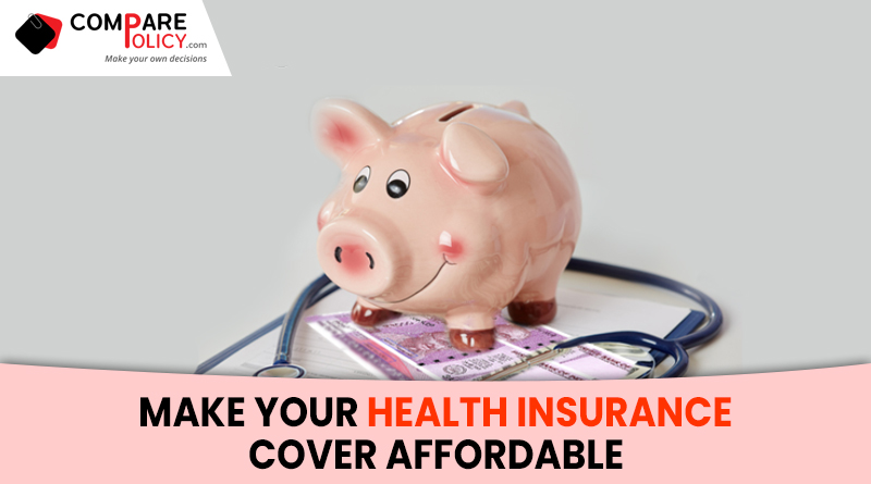 Make Your Health Insurance Cover Affordable